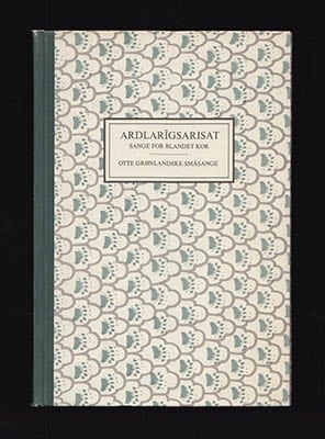 J. M. P. Kragh : Ardlarîgsarisat. Sange for blandet kor. Otte grønlandske småsange