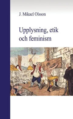 J. Mikael Olsson : Upplysning, etik och feminism