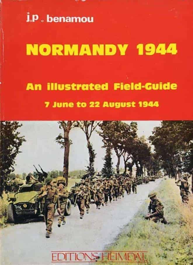 J P Benamou : Normandy 1944. An illustrated field-Guide 7 June to 22 August 1944.