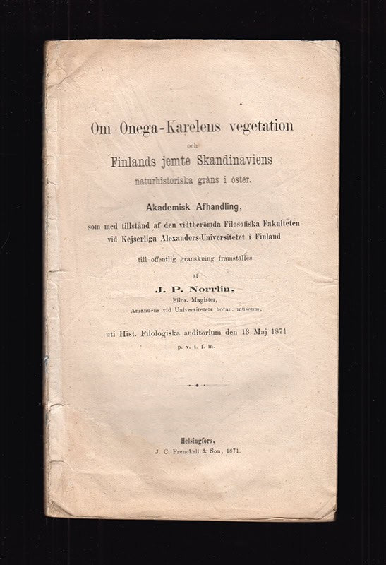 J. P. Norrlin : Om Onega-Karelens vegetation och Finlands jemte Skandinaviens gräns i öster