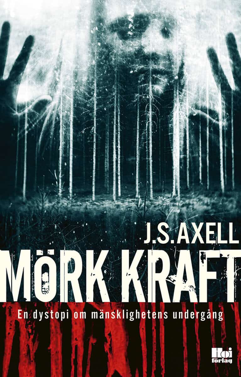 J. S. Axell : Mörk kraft : en dystopi om mänsklighetens undergång