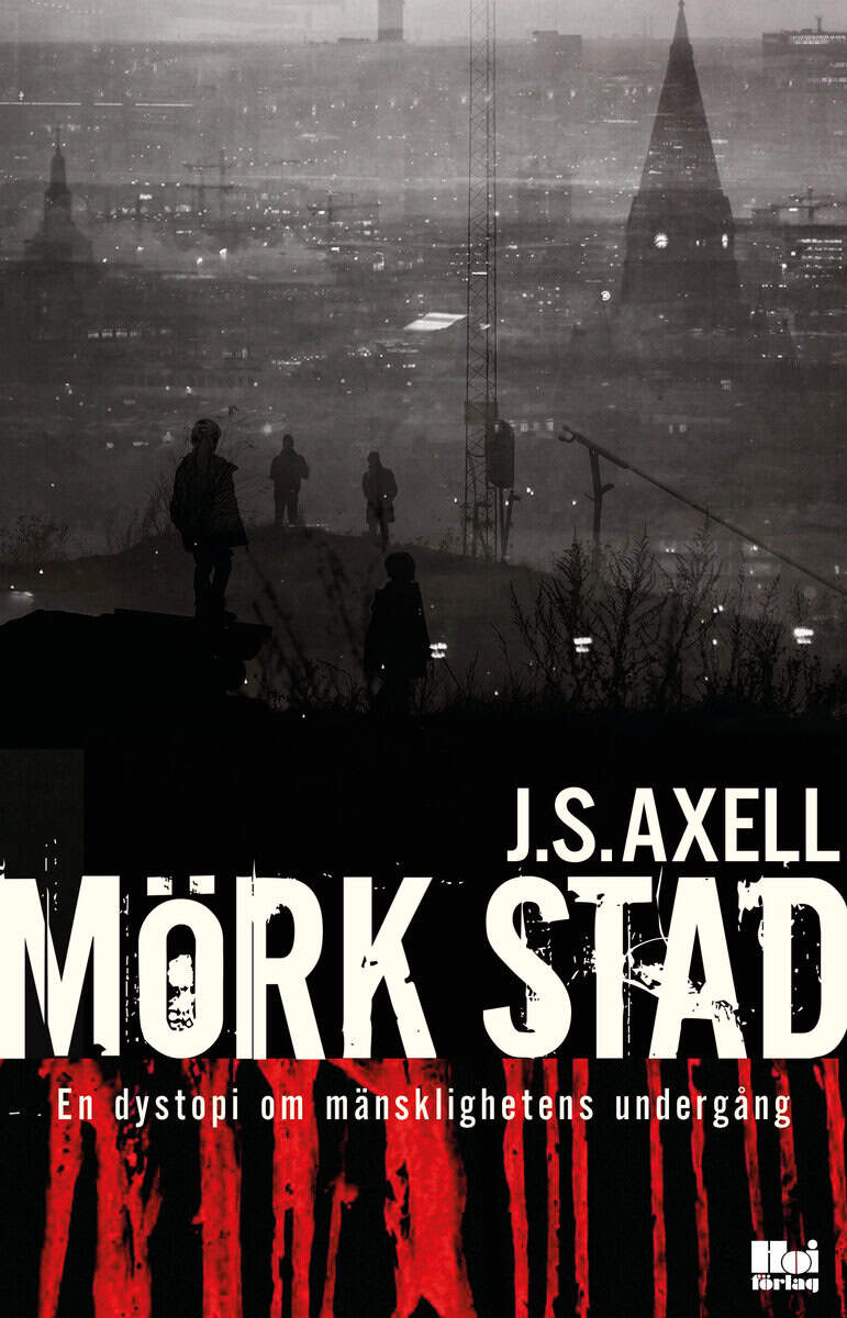 J. S. Axell : Mörk stad : en dystopi om mänsklighetens undergång