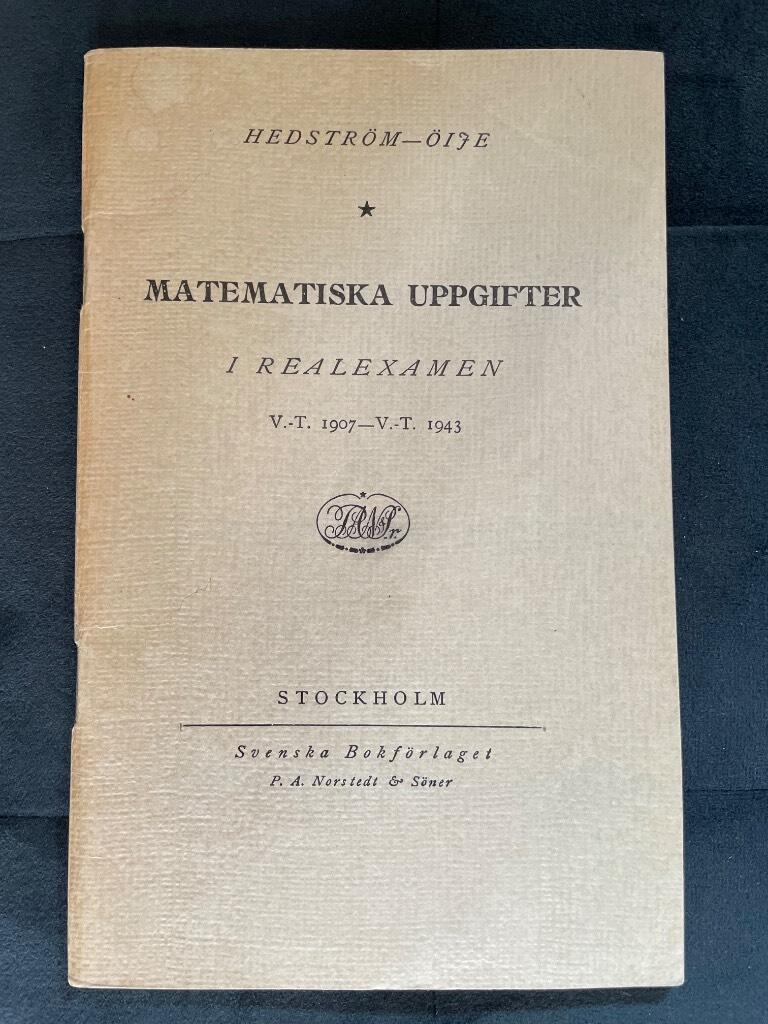 J. S. Hedström : Matematiska uppgifter i realexamen. VT 1907 - VT 1943.