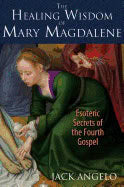 Jack Angelo : Healing Wisdom Of Mary Magdalene