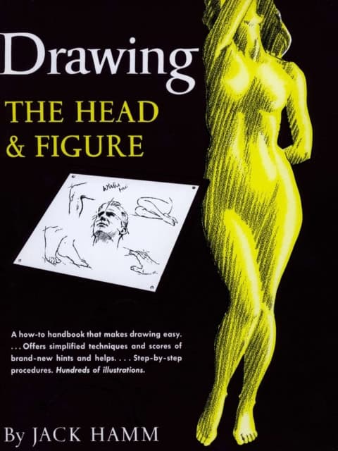Jack Hamm : Drawing the Head and Figure - A How-to Handbook That Makes Drawing Easy