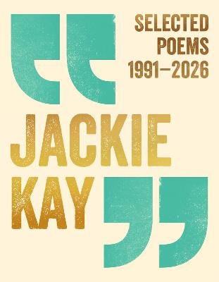 Jackie Kay : Selected Poems 1991-2026