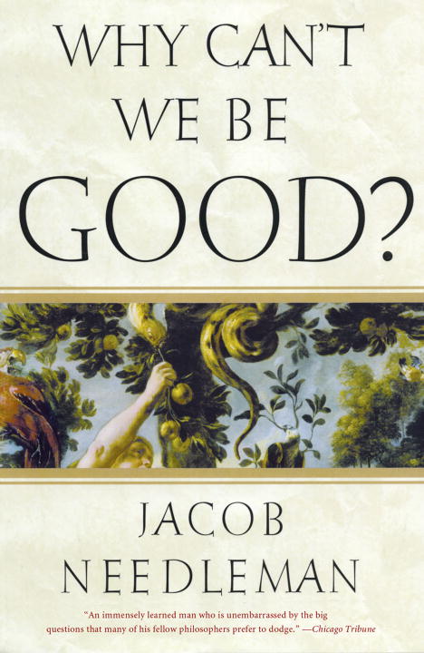 Jacob Needleman : Why cant we be good