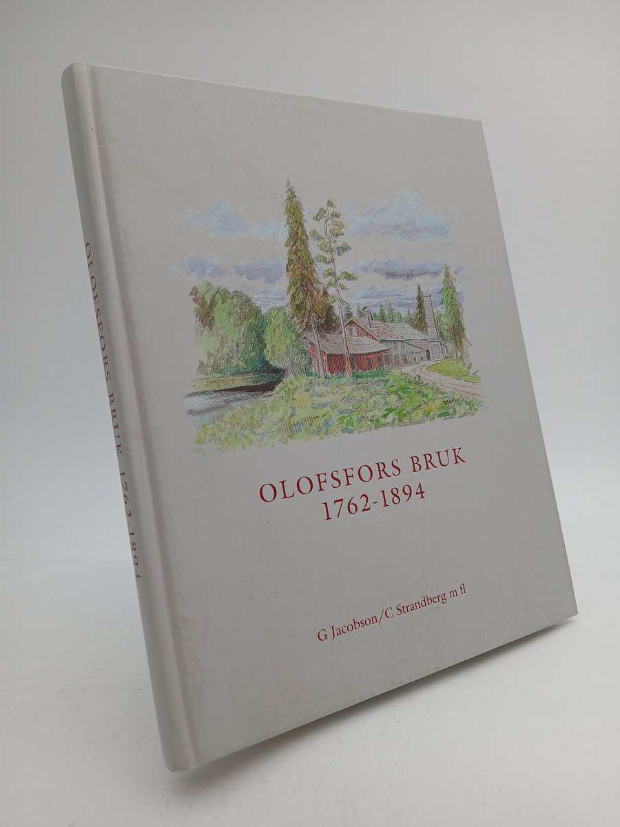 Jacobson, Gudrun ; Strandberg, Cathrina : Olofsfors bruk 1762-1894
