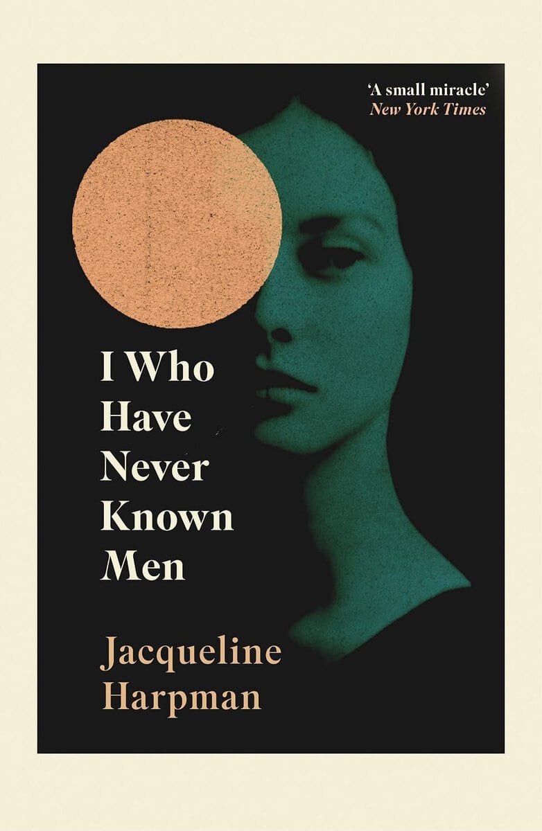 Jacqueline Harpman : I Who Have Never Known Men