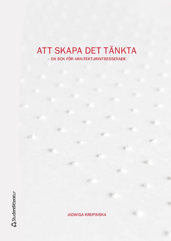 Jadwiga Krupinska : Att skapa det tänkta : en bok för arkitekturintresserade