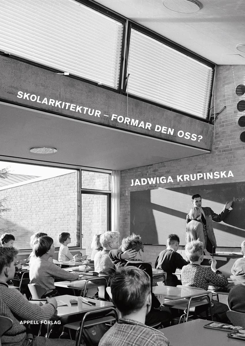 Jadwiga Krupinska : Skolarkitektur – formar den oss?