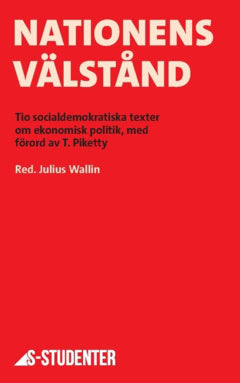 Segerlind, Jakob ; Fastesson Lindgren, Emma ; Hofverberg, Martin ; Barrio, Elfva ; Lindgren Åsbrink, Marika ; Nordin, Martin ; Lindberg, Elisabeth ; Odeberg, Elinor ; Moula, Payam ; Sommestad, Lena ; Piketty, Thomas : Nationens välstånd