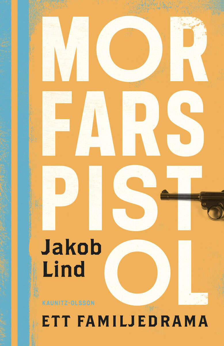 Jakob Lind : Morfars pistol : ett familjedrama