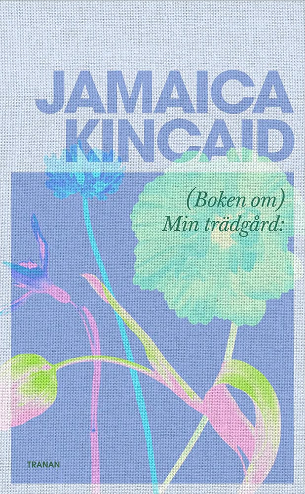 Jamaica Kincaid : (Boken om) Min trädgård