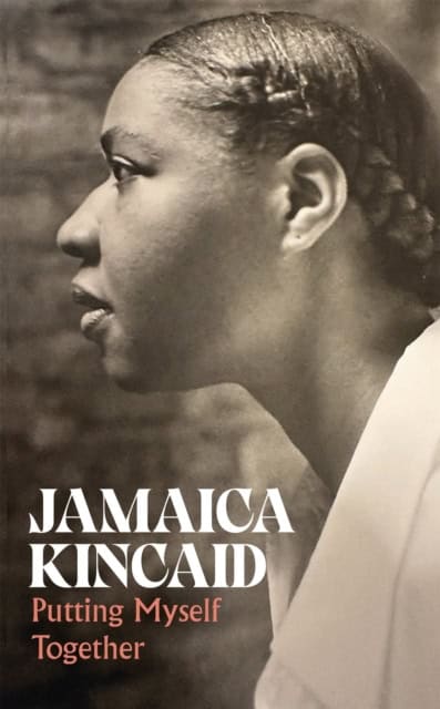 Jamaica Kincaid : Putting Myself Together