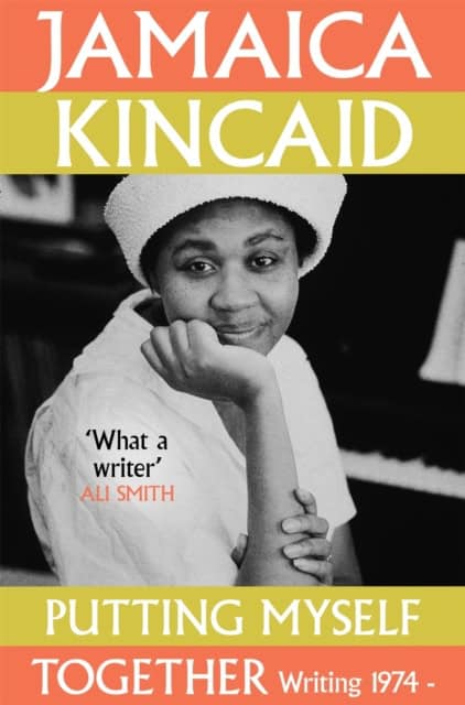 Jamaica Kincaid : Putting Myself Together