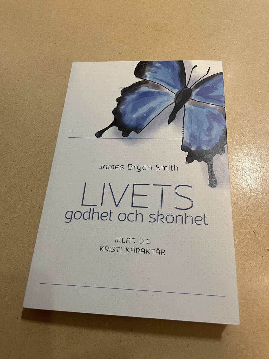 James Bryan Smith : Livets godhet och skönhet ikläd dig Kristi karaktär