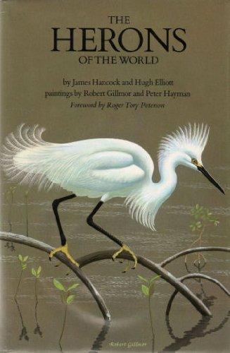 James Hancock ; Hugh Elliott : HERONS OF THE WORLD by James Hancock and Hugh Elliott paintings by Robert Gillmor and Peter Hagman Foreword by Roger Tory Peterson