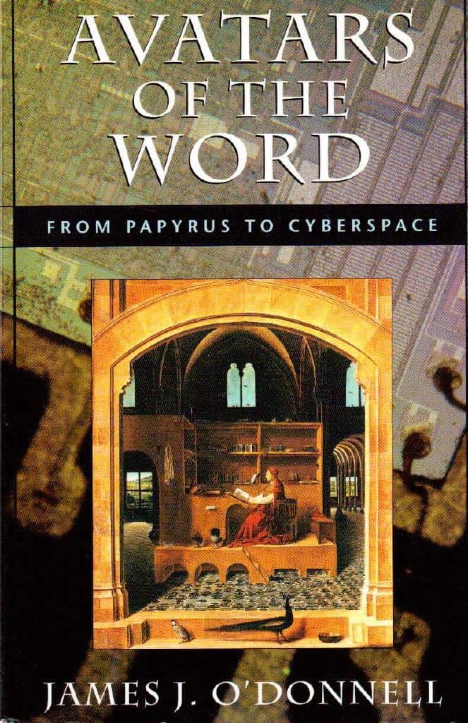 James J. O´Donnel : Avatars of the word. From papyrus to cyberspace