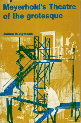 James M. Symons : Meyerhold's theatre of the grotesque
