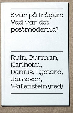Jameson, Fredric ; Burman, Anders ; Danius, Sara ; Ruin, Hans ; Lyotard, Jean-François : Svar på frågan : vad var det postmoderna?