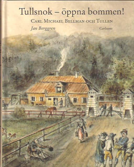 Jan Berggren : Tullsnok - öppna bommen! Carl Michael Bellman och tullen