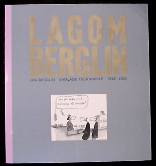 Jan Berglin : Lagom Berglin Samlade teckningar 1999-2002