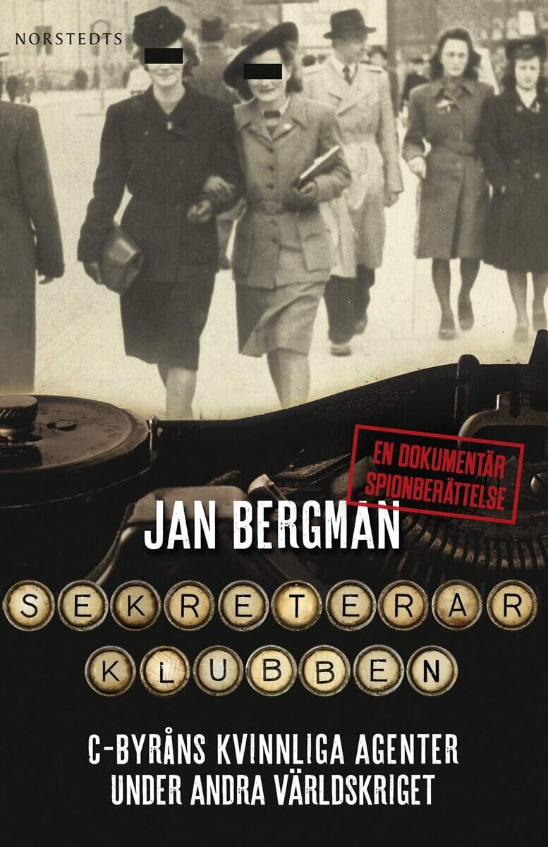 Jan Bergman : Sekreterarklubben : C-byråns kvinnliga agenter under andra världskriget : en dokumentär spionberättelse