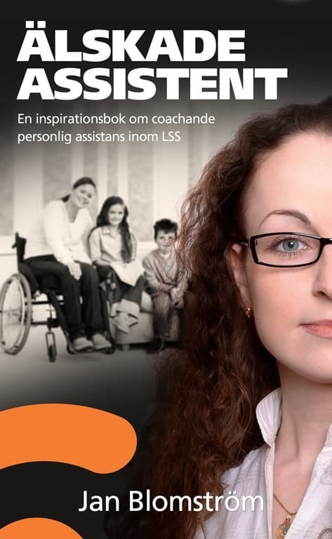 Jan Blomström : Älskade assistent : en inspirationsbok om coachande personlig assistans ino