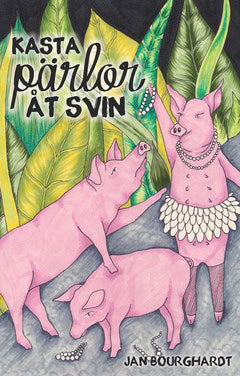 Jan Bourghardt : Kasta pärlor åt svin