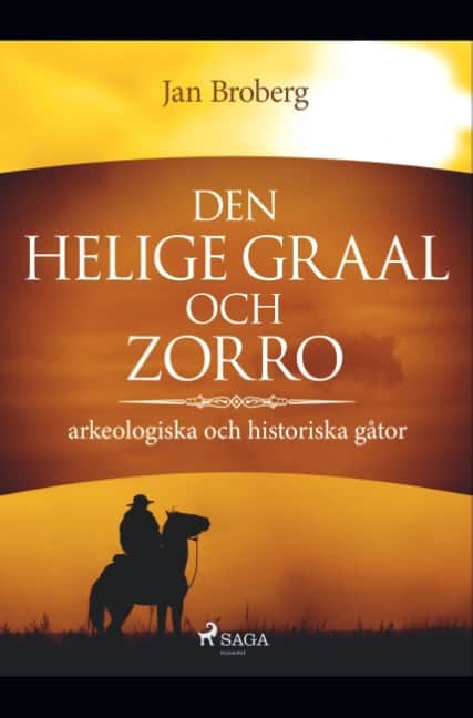 Jan Broberg : Den heliga Graal och Zorro : arkeologiska och historiska gåtor