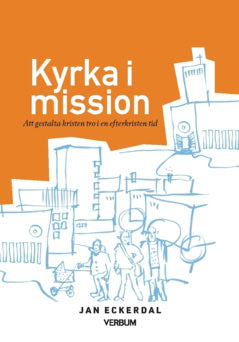 Jan Eckerdal : Kyrka i mission : att gestalta kristen tro i en efterkristen tid