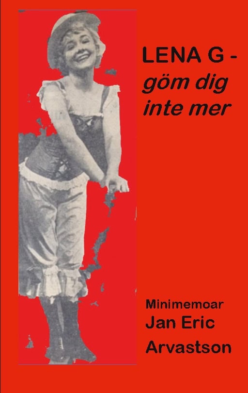 Jan Eric Arvastson : Lena G - göm dig inte mer! : minimemoar