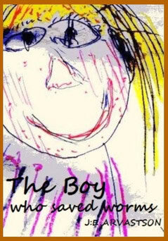 Jan Eric Arvastson : The Boy Who Saved Worms