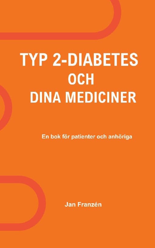 Jan Franzen : Typ 2-Diabetes och dina mediciner : En oberoende, källkritisk handbok för d