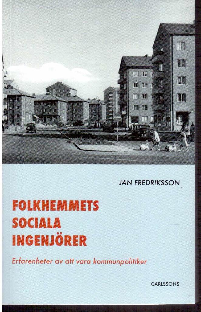 Jan Fredriksson : Folkhemmets sociala ingenjörer. Erfarenheter av att vara kommunpolitiker