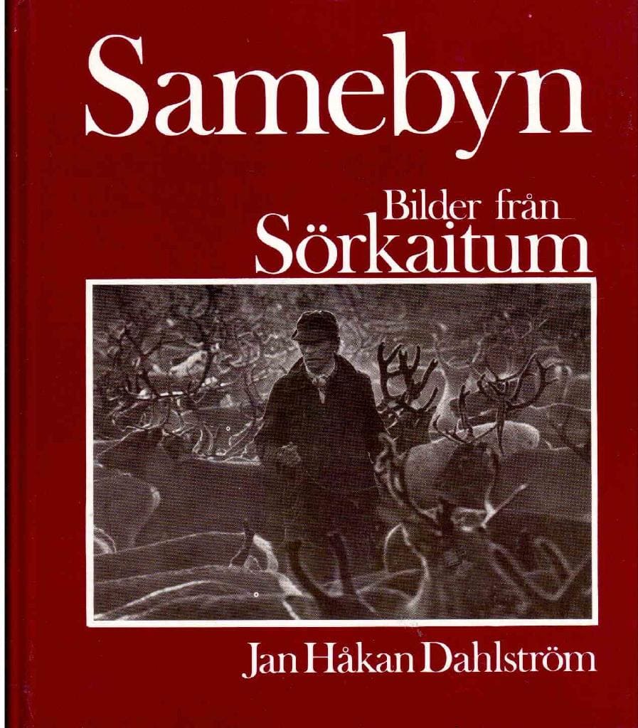 Jan Håkan Dahlström : Samebyn. Bilder från Sörkaitum