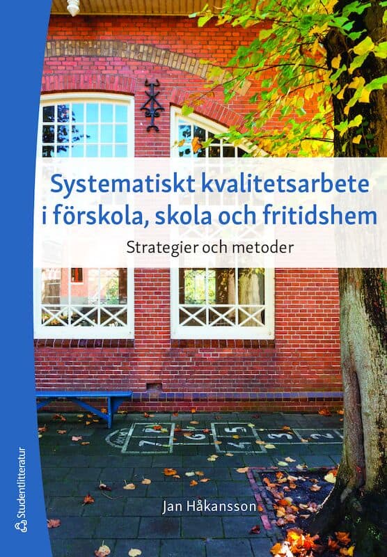 Jan Håkansson : Systematiskt kvalitetsarbete i förskola, skola och fritidshem : strategier och metoder