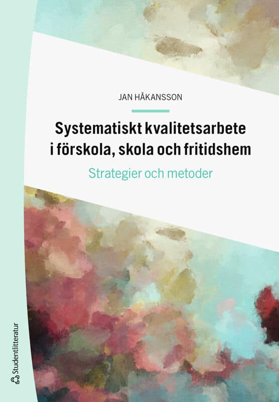 Jan Håkansson : Systematiskt kvalitetsarbete i förskola, skola och fritidshem : strategier och metoder