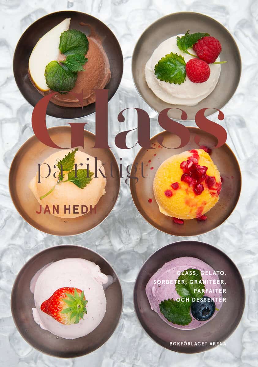 Jan Hedh : Glass på riktigt : glass, gelato, sorbeter, granitéer, parfaiter och desserter