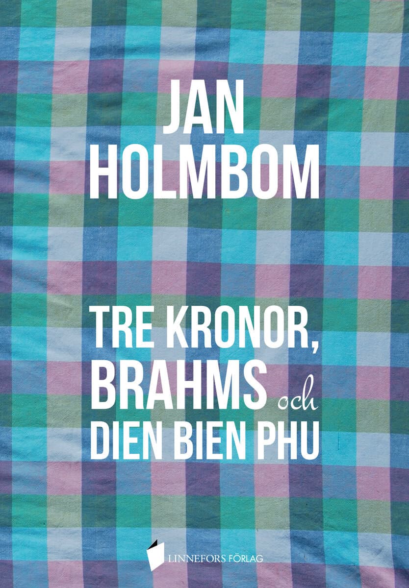 Jan Holmbom : Tre Kronor, Brahms och Dien Bien Phu