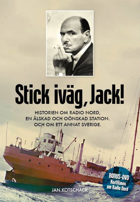 Jan Kotschack : Stick, iväg Jack! : historien om Radio Nord en älskad och oönskad station och om ett annat Sverige