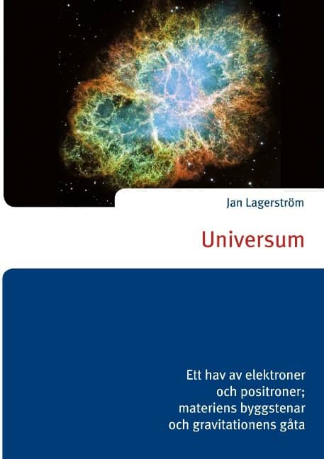 Jan Lagerström : Universum : ett hav av elektroner och positroner; materiens byggstenar och gravitationens gåta