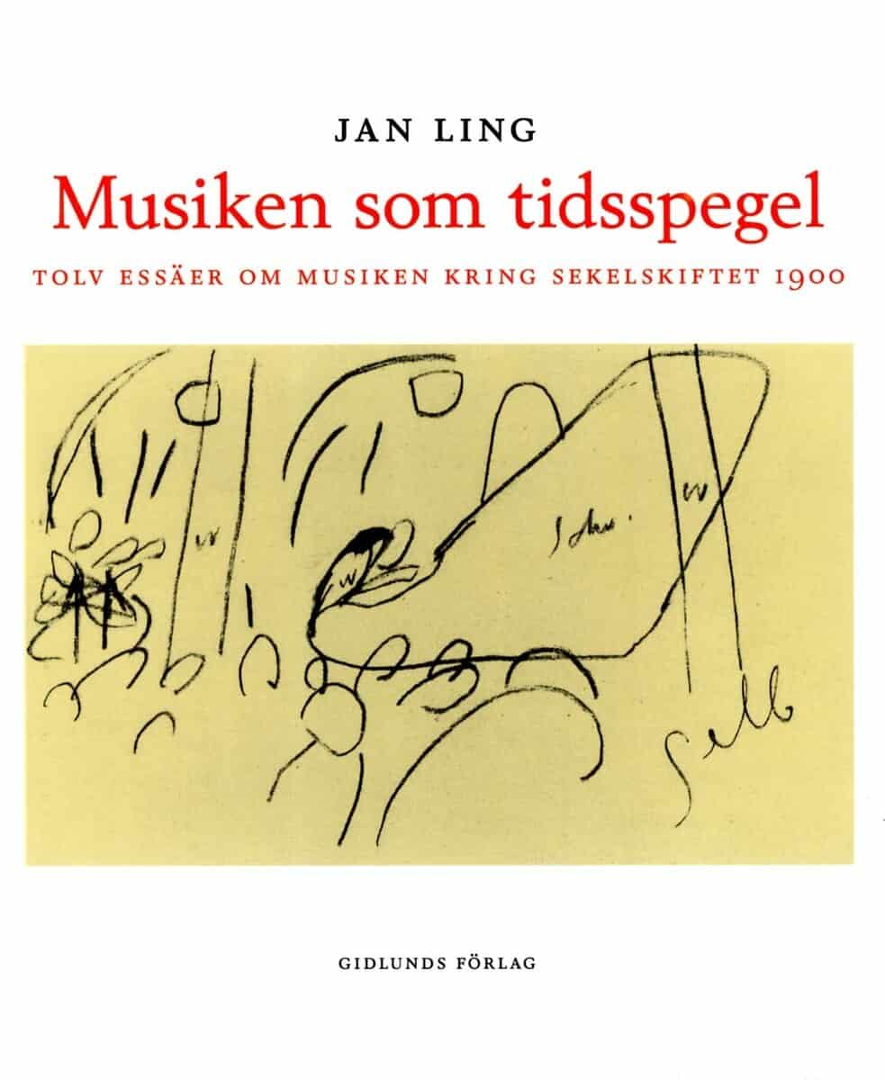 Jan Ling : Musiken som tidsspegel : Tolv essäer om musiken kring sekelskiftet 1900