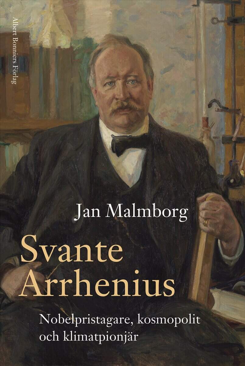 Jan Malmborg : Svante Arrhenius : nobelpristagare, kosmopolit och klimatpionjär