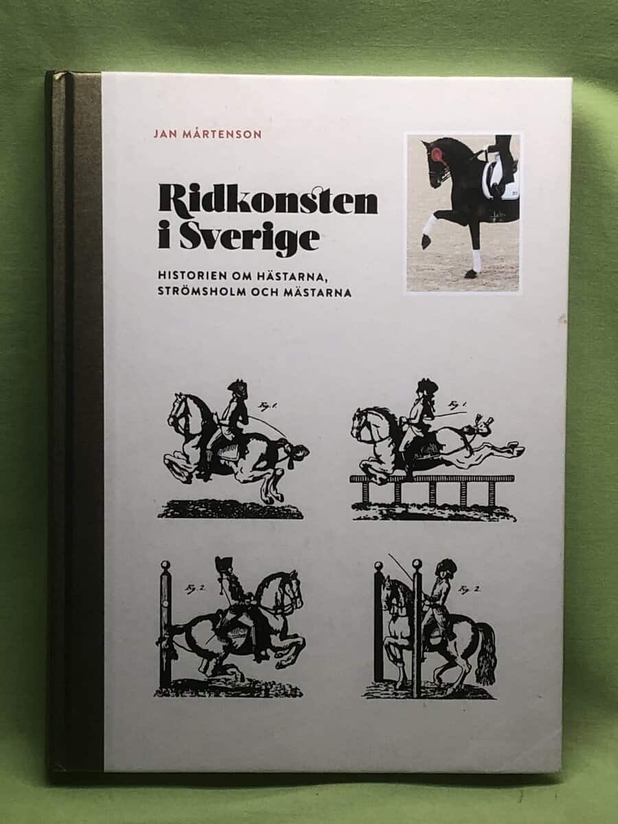 Jan Mårtensson : Ridkonsten i Sverige. Historien om hästarna, Strömsholm och Mästarna