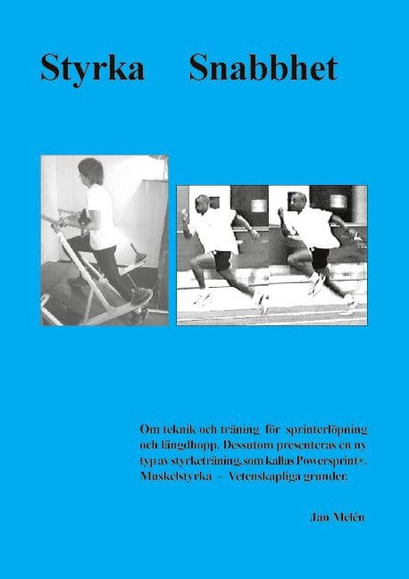 Jan Melén : Styrka snabbhet : teknik och träning för sprinterlöpning och längdhopp. : dessutom presenteras en ny typ av styrketräning, som kallas Powersprint® : muskelstyrka - vetenskapliga grunder