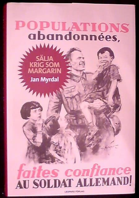 JAN. MYRDAL : Sälja krig som margarin Populations abandonnées, faites confiance au soldat Allemand!