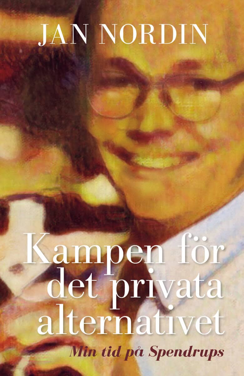 Jan Nordin : Kampen för det privata alternativet : min tid på Spendrups