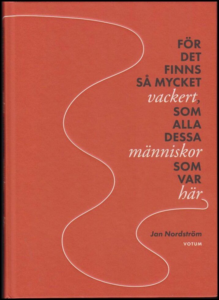 Jan Nordström : För det finns så mycket vackert, som alla dessa människor som var här